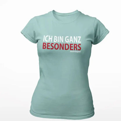Ich bin ganz besonders...